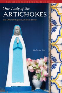 Our Lady of the Artichokes and Other Portuguese-American Stories by Katherine Va