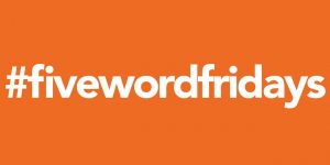 white text that reads #fivewordfridays on a bright orange background